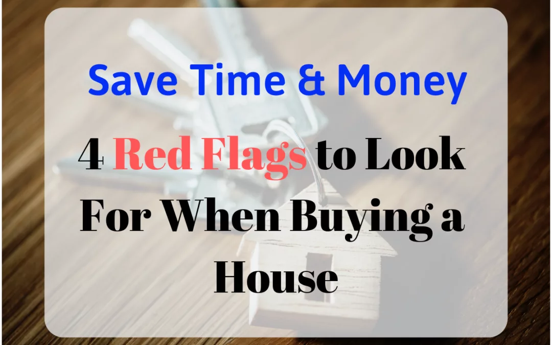 4 Red Flags to Look for When Buying a House – Save Time & Money